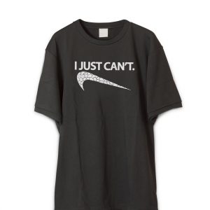 I Just Can't T-Shirt